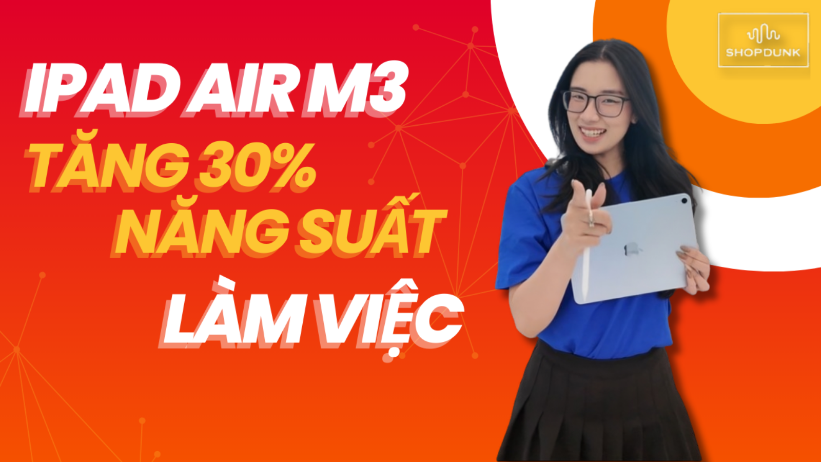 Hình ảnh cho danh mục Tăng 30% năng suất làm việc chỉ sau 2 tuần với iPad Air M3!
